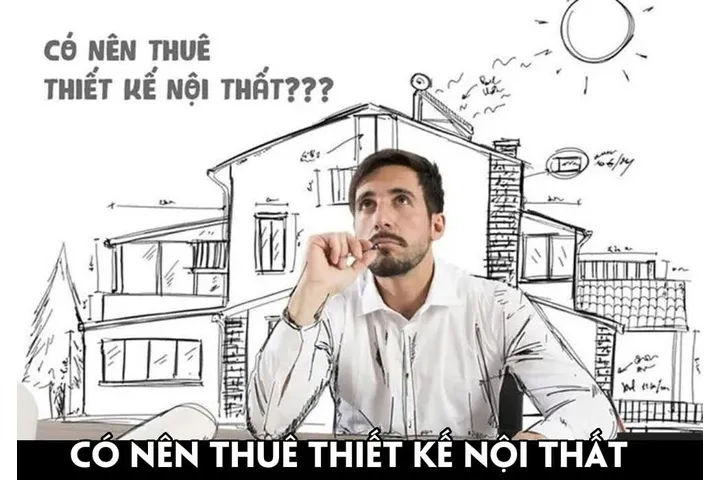 [Lời khuyên] Có nên thuê thiết kế nội thất hay không?