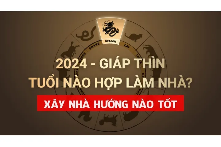 Năm 2024 xây nhà hướng nào tốt cho từng mệnh gia chủ ?