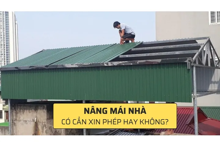 Nâng mái nhà có cần xin phép không?