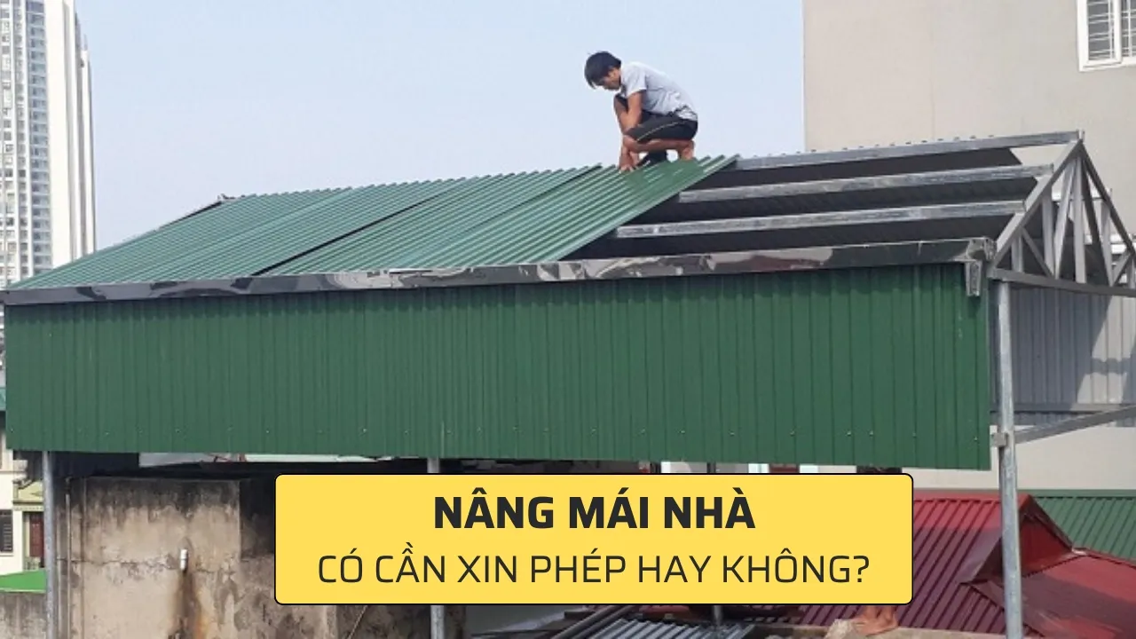 Nâng mái nhà có cần xin phép không?