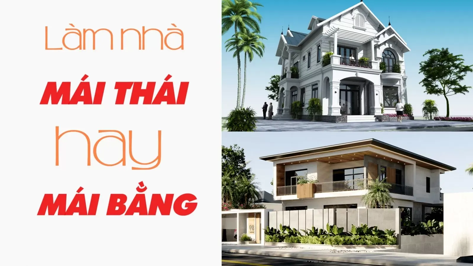 Nên làm nhà mái thái hay mái bằng? chi phí từng loại