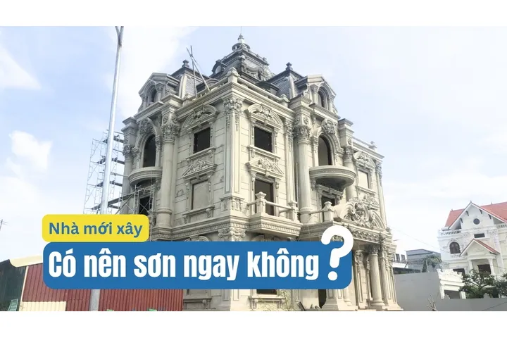 Nhà mới xây có nên sơn luôn không?