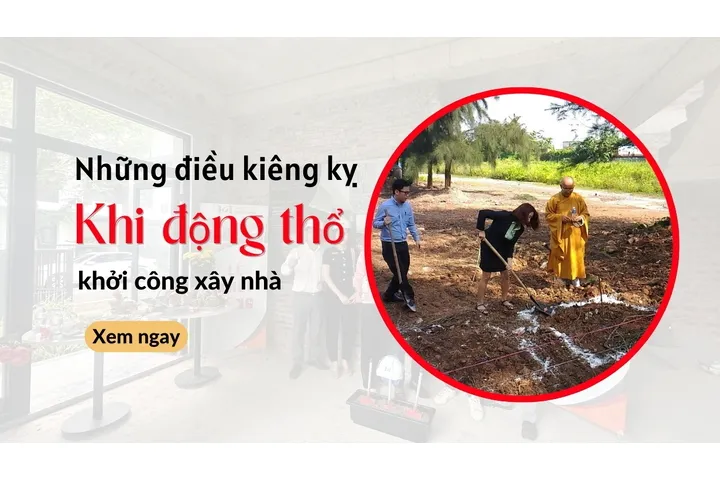 Những điều kiêng kỵ khi động thổ khởi công xây nhà