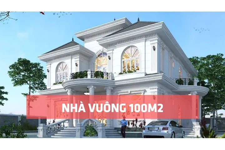 Những mẫu nhà vuông 2 tầng 100m2 thịnh hành nhất 2024