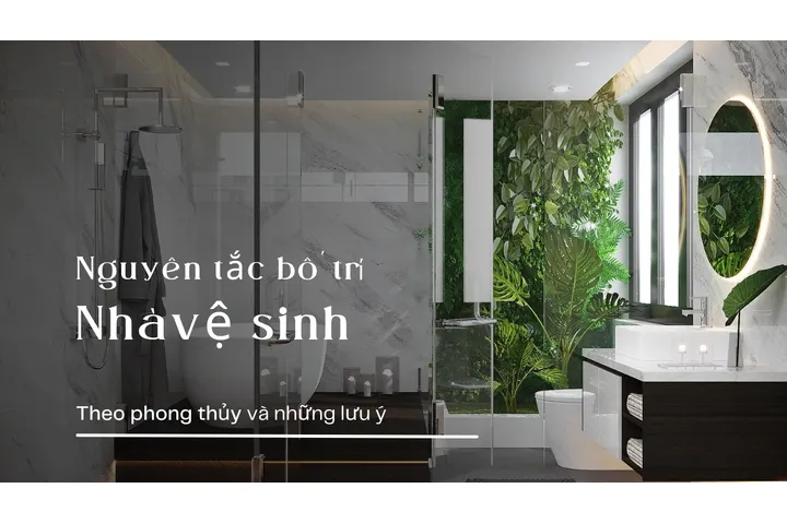 Những nguyên tắc bố trí nhà vệ sinh bạn cần biết khi xây nhà