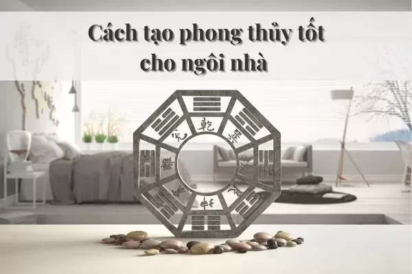 Những yếu tố nào tạo phong thủy tốt cho ngôi nhà?