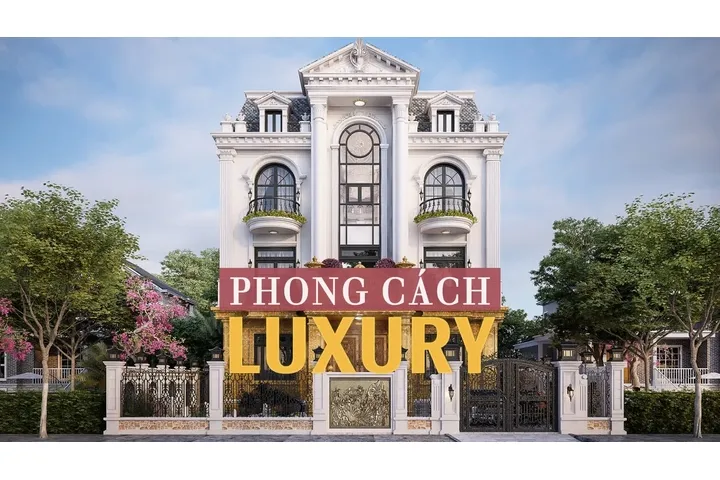 Phong cách luxury là gì? 5 nét đặc trưng của luxury trong thiết kế nhà