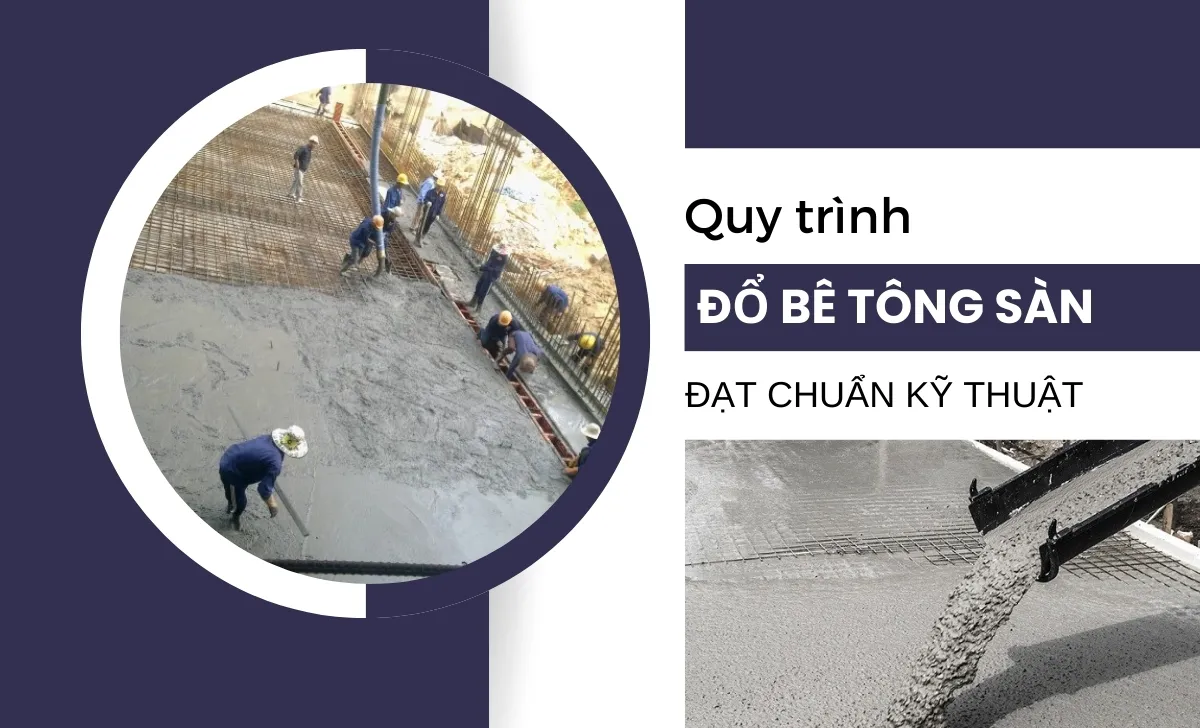 Quy trình đổ bê tông sàn đạt chuẩn kỹ thuật, kèm chi phí cụ thể