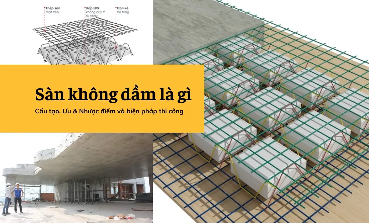 Sàn không dầm là gì? Cấu tạo, Ưu & Nhược điểm và biên pháp thi công