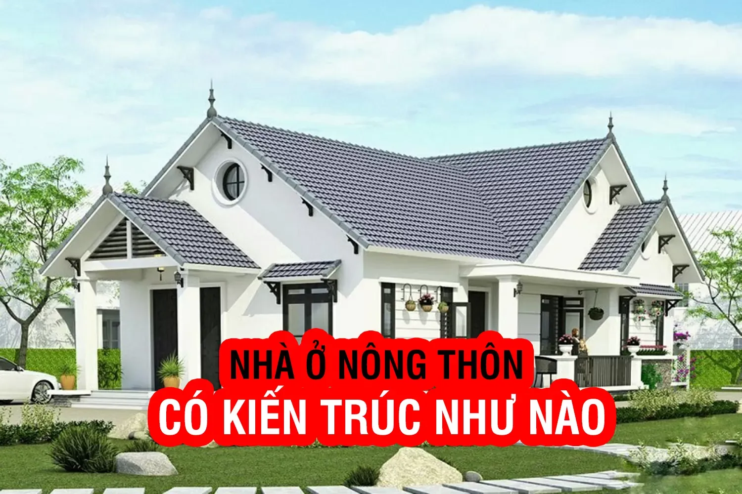 Thiết kế nhà ở nông thôn có kiến trúc như thế nào?