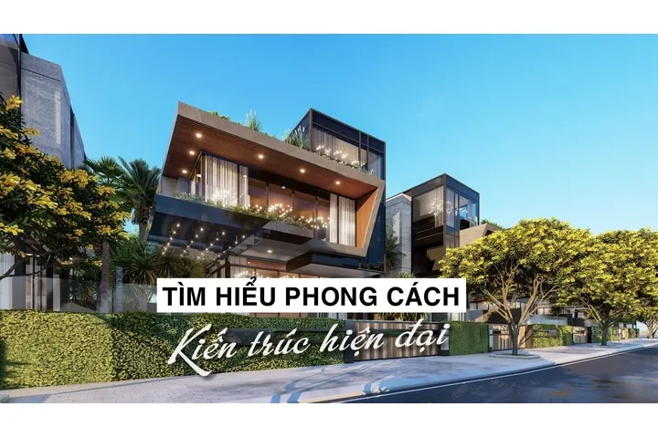 Tìm hiểu các phong cách kiến trúc hiện đại ngày nay