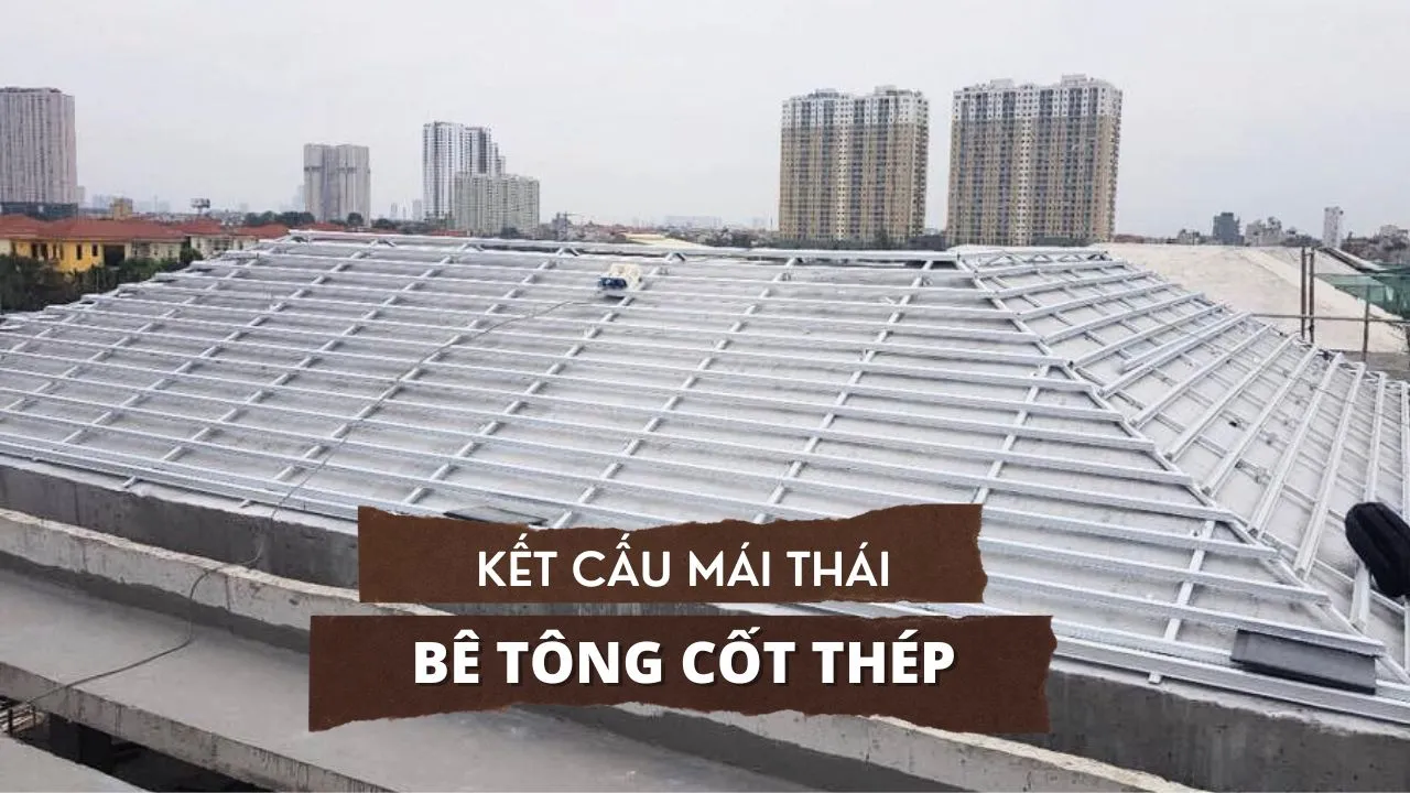 Tìm hiểu kết cấu mái thái bê tông cốt thép kèm bản vẽ chi tiết