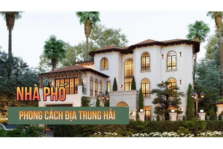 Top 11 mẫu thiết kế nhà phố phong cách địa trung hải đậm chất nghệ thuật