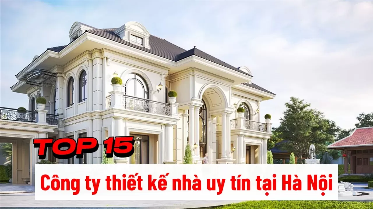 Top 15 Công ty thiết kế nhà uy tín tại Hà nội hiện nay