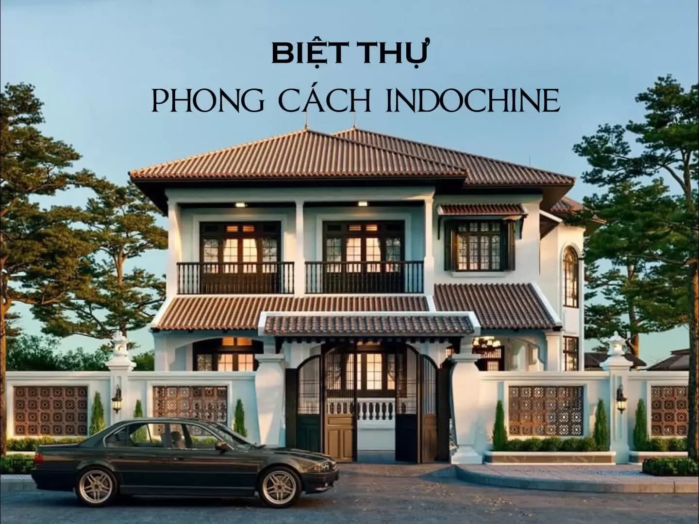 Top những mẫu biệt thự phong cách Indochine (Đông Dương) đẹp nhất