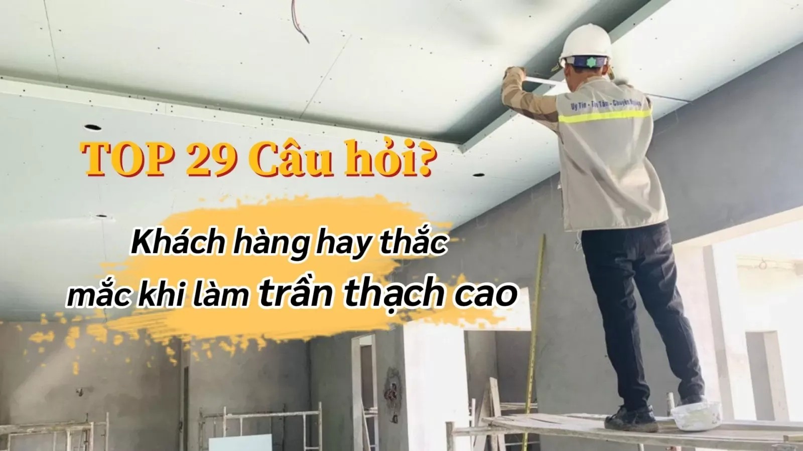 Trả lời 29 câu hỏi khách hàng hay thắc mắc khi làm trần thạch cao