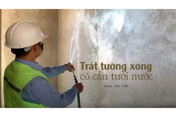 Trát tường xong có cần tưới nước không?