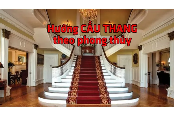 Xác định hướng cầu thang theo phong thủy hợp tuổi gia chủ