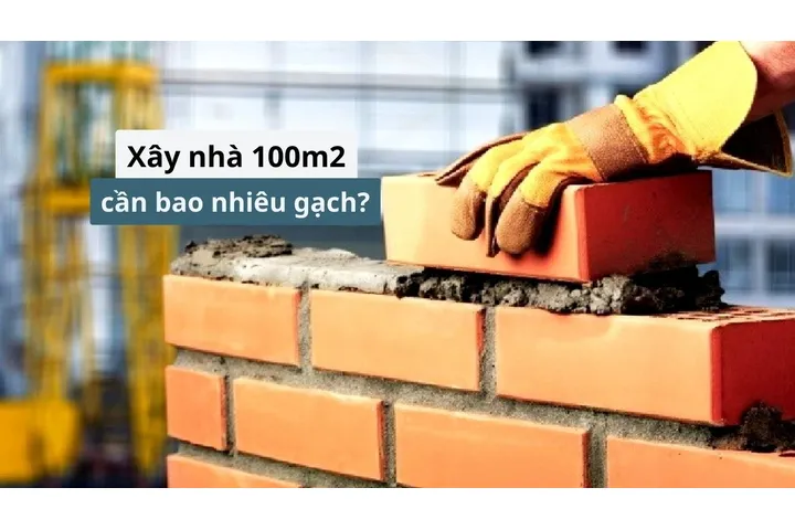 Xây nhà 100m2 cần bao nhiêu gạch?