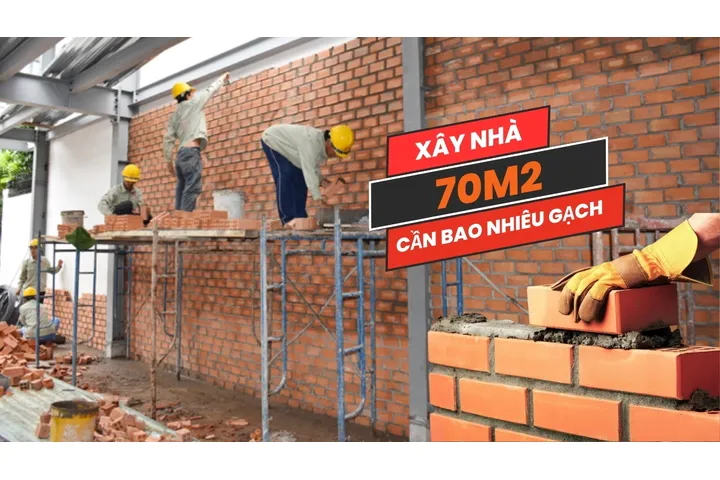 Xây nhà 70m2 cần bao nhiêu gạch?