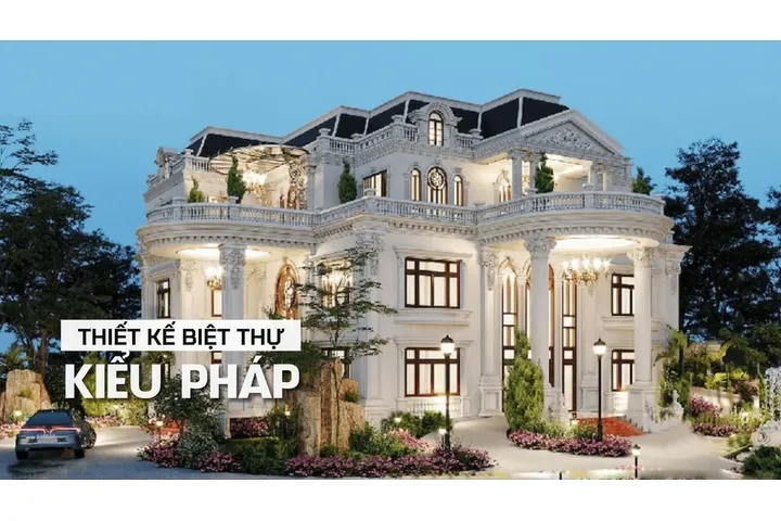 Xu hướng thiết kế biệt thự kiểu Pháp sang trọng đẳng cấp