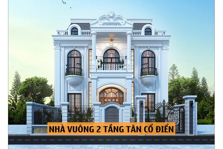 Xu hướng thiết kế mới nhất cho mẫu nhà vuông 2 tầng tân cổ điển