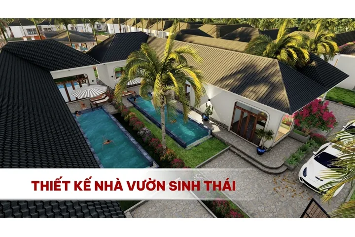 Xu hướng thiết kế nhà vườn sinh thái kết hợp nghỉ dưỡng hiện nay